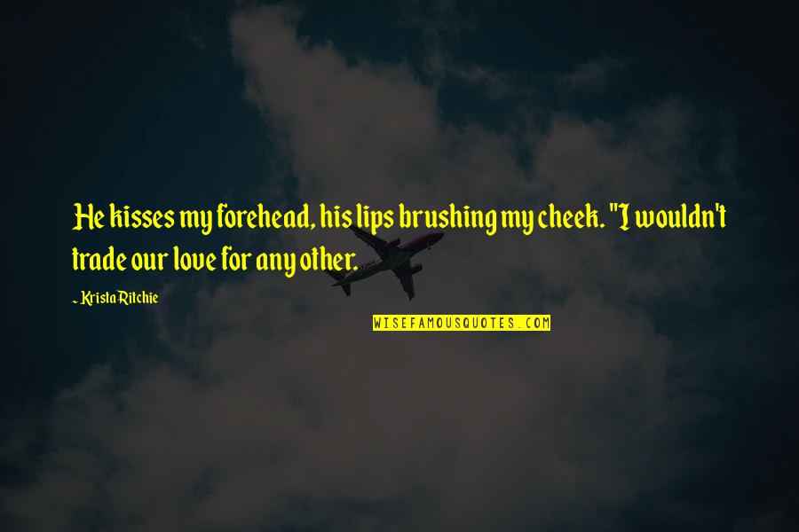 Northups Main Quotes By Krista Ritchie: He kisses my forehead, his lips brushing my