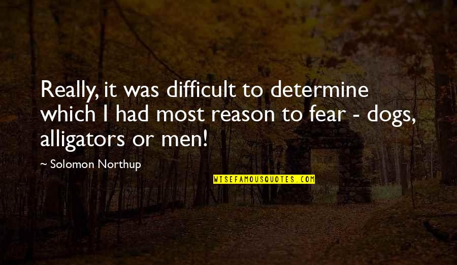 Northup's Quotes By Solomon Northup: Really, it was difficult to determine which I