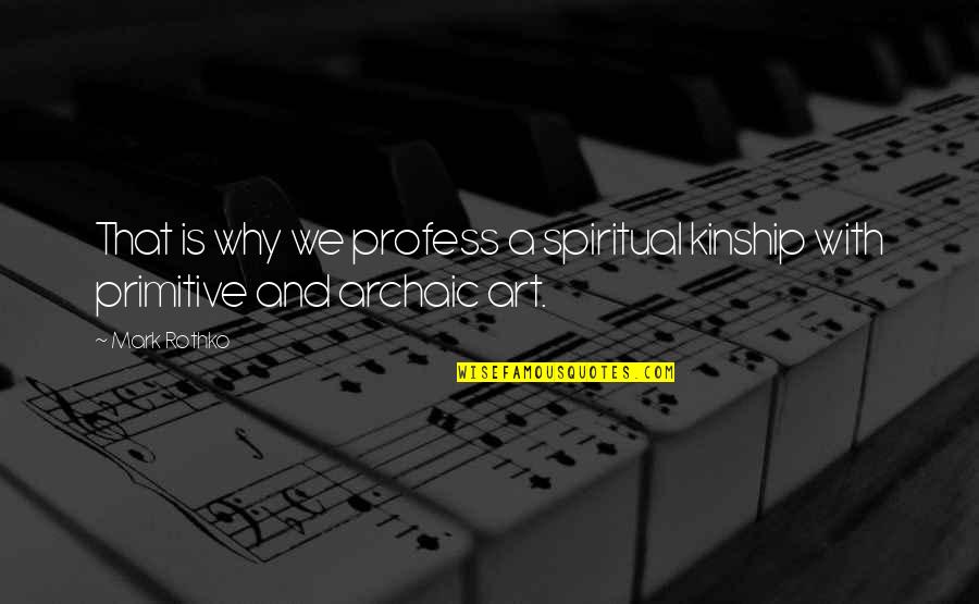 Northups Service Center Quotes By Mark Rothko: That is why we profess a spiritual kinship
