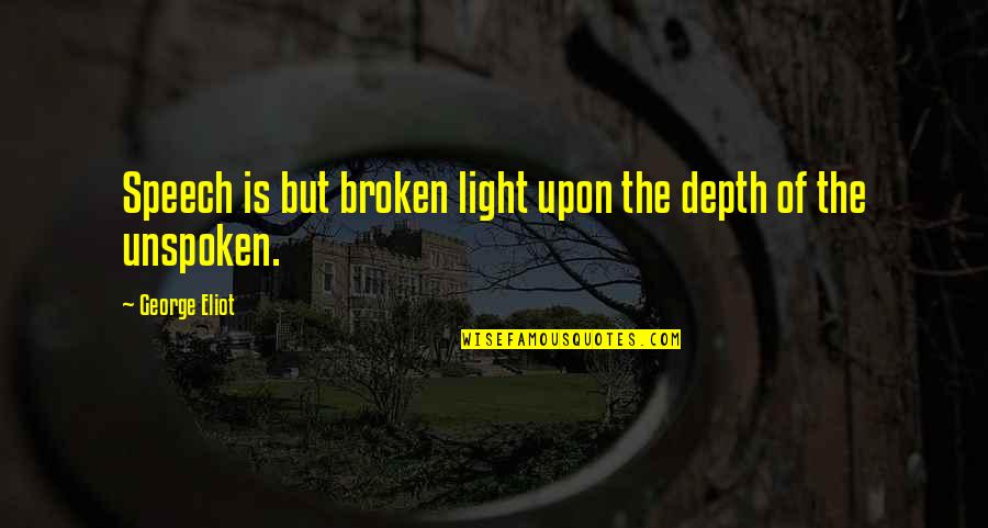 Northward Over The Great Quotes By George Eliot: Speech is but broken light upon the depth