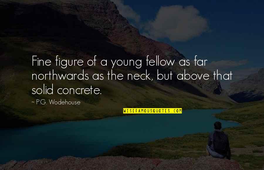 Northwards Quotes By P.G. Wodehouse: Fine figure of a young fellow as far