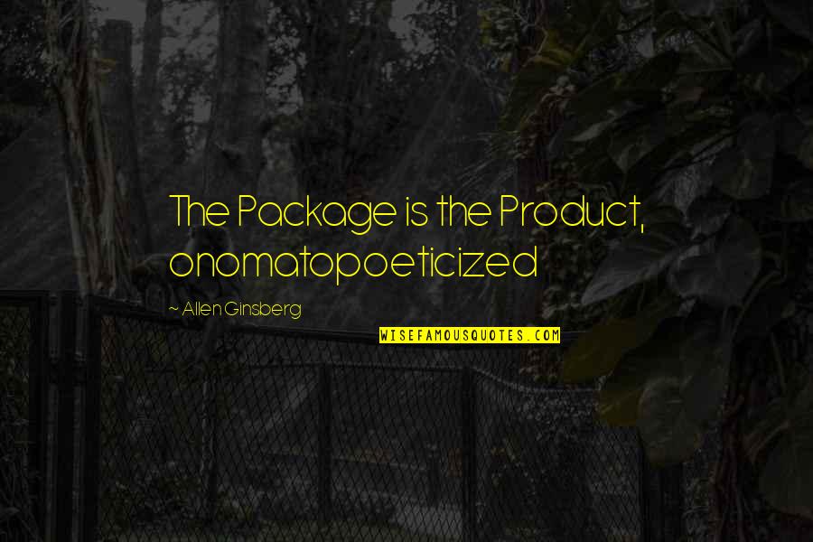 Northwest Best Quotes By Allen Ginsberg: The Package is the Product, onomatopoeticized Northwest Best Quotes By Allen Ginsberg: The Package is the Product, onomatopoeticized