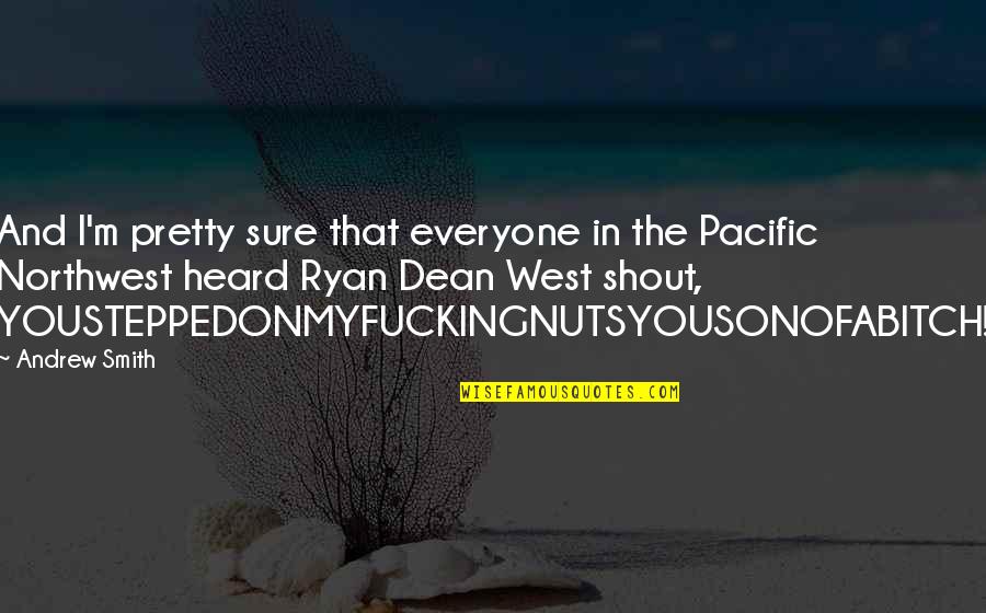 Northwest Best Quotes By Andrew Smith: And I'm pretty sure that everyone in the Northwest Best Quotes By Andrew Smith: And I'm pretty sure that everyone in the