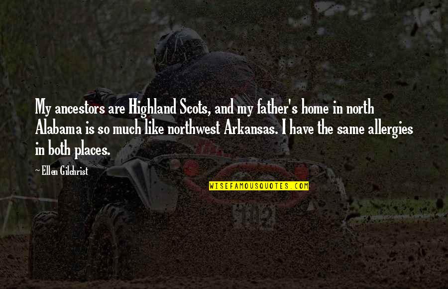 Northwest Best Quotes By Ellen Gilchrist: My ancestors are Highland Scots, and my father's