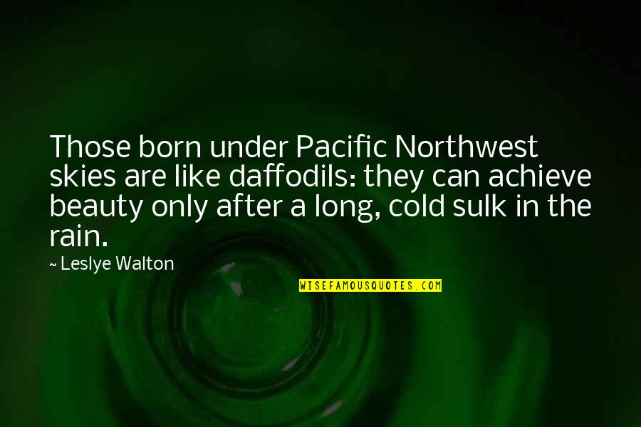 Northwest Best Quotes By Leslye Walton: Those born under Pacific Northwest skies are like Northwest Best Quotes By Leslye Walton: Those born under Pacific Northwest skies are like