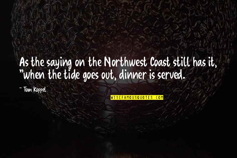 Northwest Best Quotes By Tom Koppel: As the saying on the Northwest Coast still Northwest Best Quotes By Tom Koppel: As the saying on the Northwest Coast still