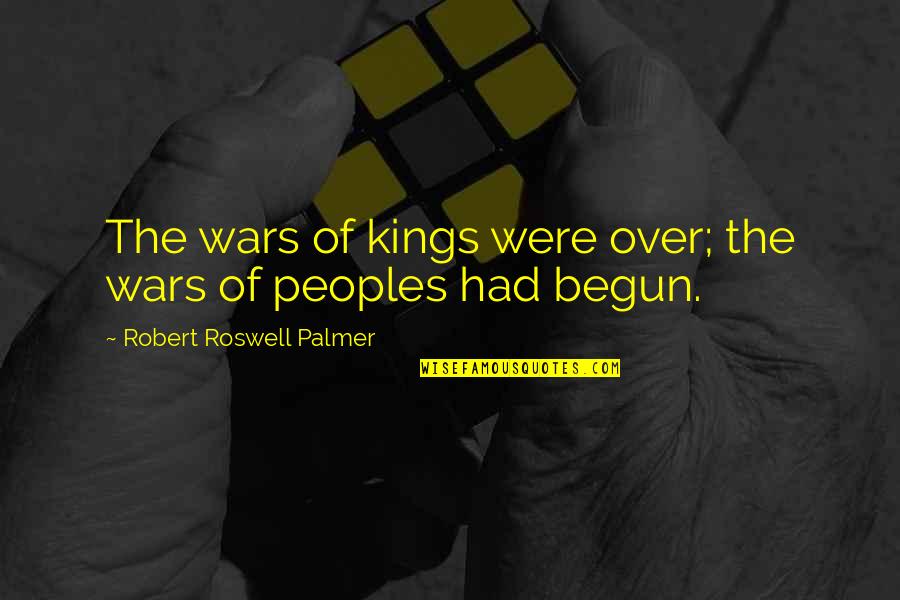 Northwest Native American Quotes By Robert Roswell Palmer: The wars of kings were over; the wars
