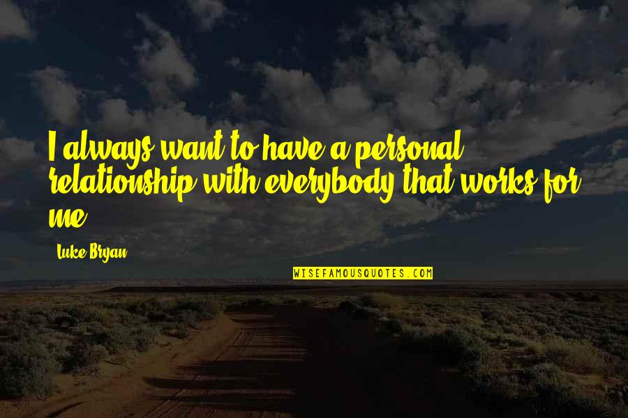 Northwest Rebellion Quotes By Luke Bryan: I always want to have a personal relationship