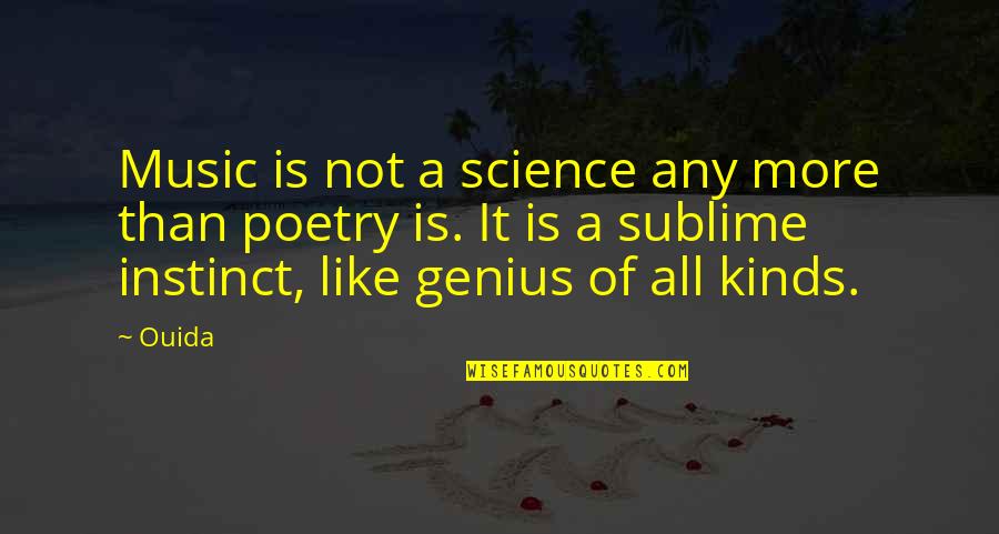 Northwest Rebellion Quotes By Ouida: Music is not a science any more than Northwest Rebellion Quotes By Ouida: Music is not a science any more than