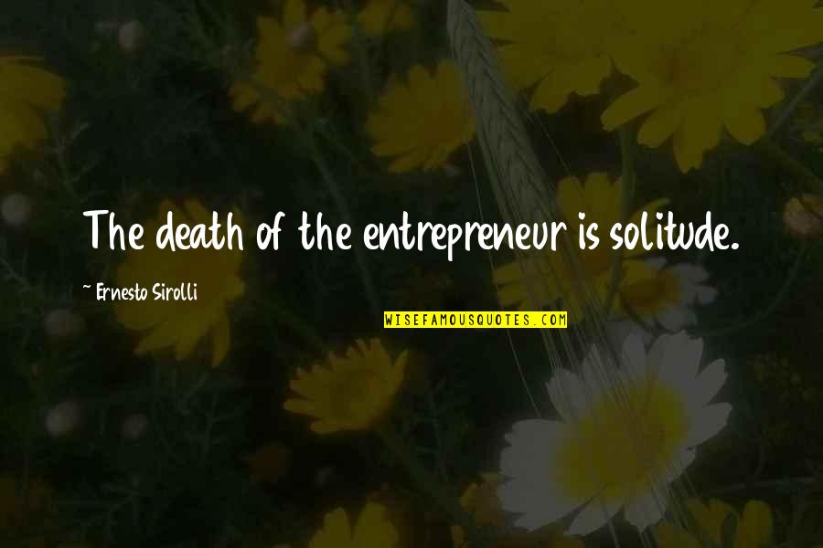 Northwesterly Direction Quotes By Ernesto Sirolli: The death of the entrepreneur is solitude.