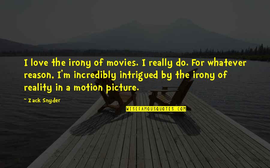 Northwesterly Direction Quotes By Zack Snyder: I love the irony of movies. I really