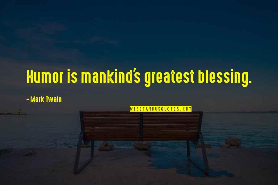 Northwestern Mutual Life Quotes By Mark Twain: Humor is mankind's greatest blessing.