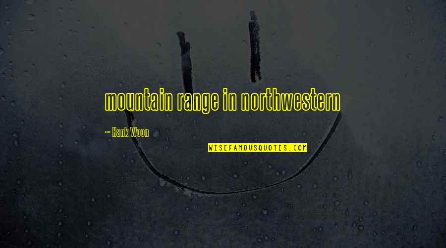 Northwestern Quotes By Hank Woon: mountain range in northwestern