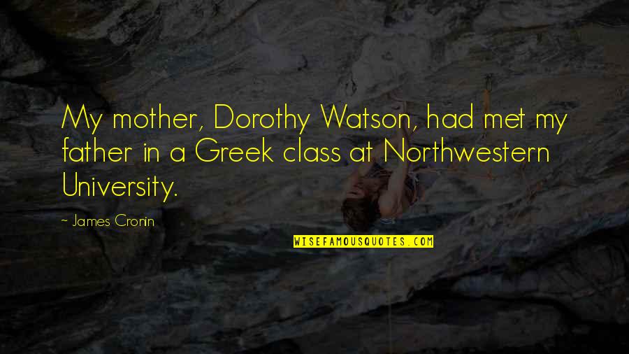 Northwestern Quotes By James Cronin: My mother, Dorothy Watson, had met my father