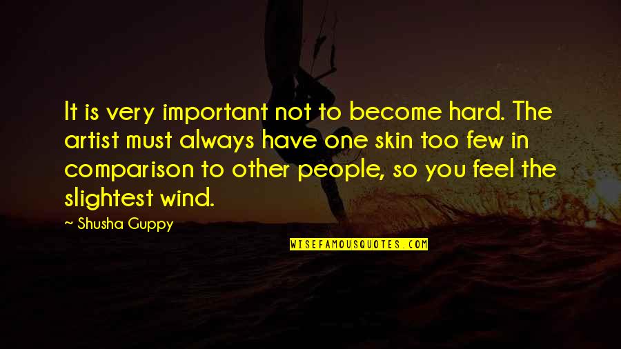 Northy Quotes By Shusha Guppy: It is very important not to become hard. Northy Quotes By Shusha Guppy: It is very important not to become hard.