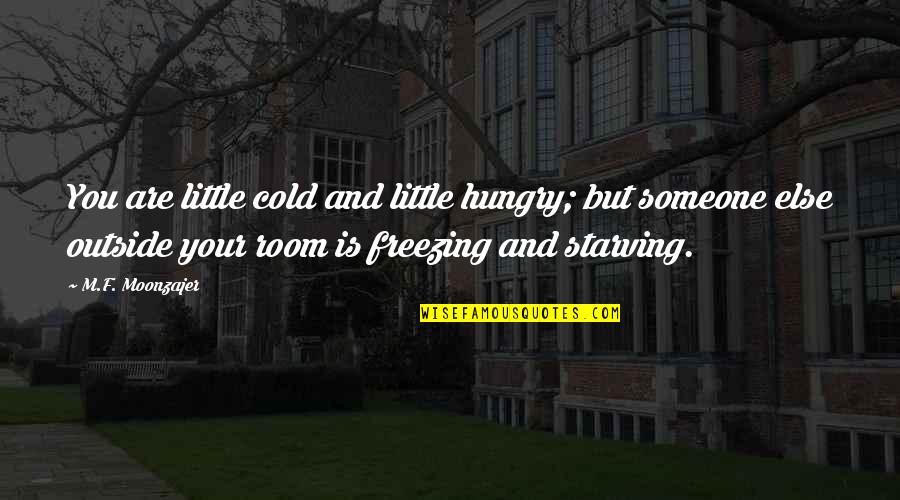 Norton App Quotes By M.F. Moonzajer: You are little cold and little hungry; but Norton App Quotes By M.F. Moonzajer: You are little cold and little hungry; but