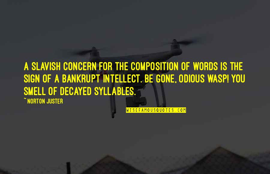 Norton Juster Quotes By Norton Juster: A slavish concern for the composition of words Norton Juster Quotes By Norton Juster: A slavish concern for the composition of words