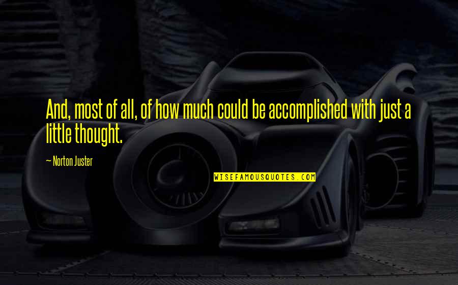 Norton Juster Quotes By Norton Juster: And, most of all, of how much could