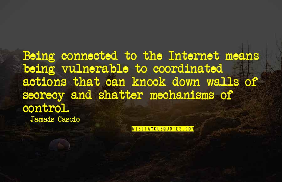 Noruega En Quotes By Jamais Cascio: Being connected to the Internet means being vulnerable