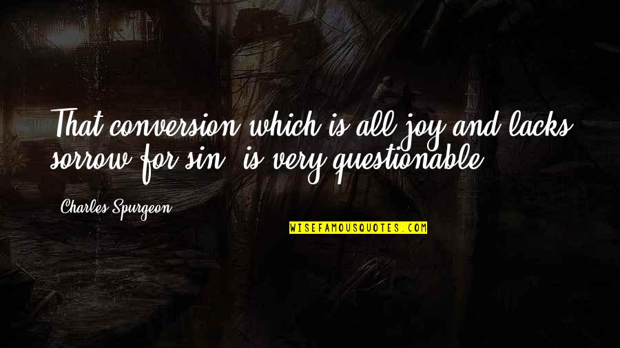 Norul Saranghae Quotes By Charles Spurgeon: That conversion which is all joy and lacks