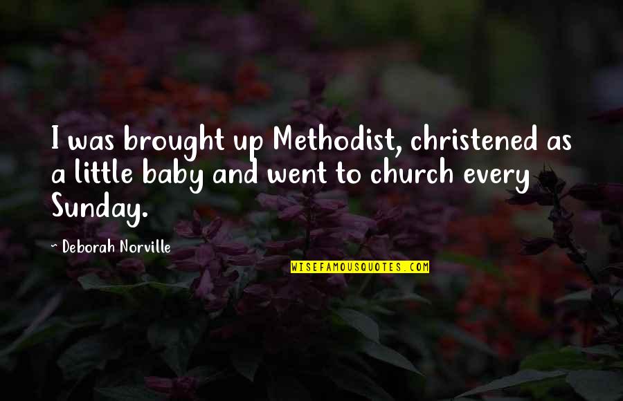 Norville Quotes By Deborah Norville: I was brought up Methodist, christened as a Norville Quotes By Deborah Norville: I was brought up Methodist, christened as a
