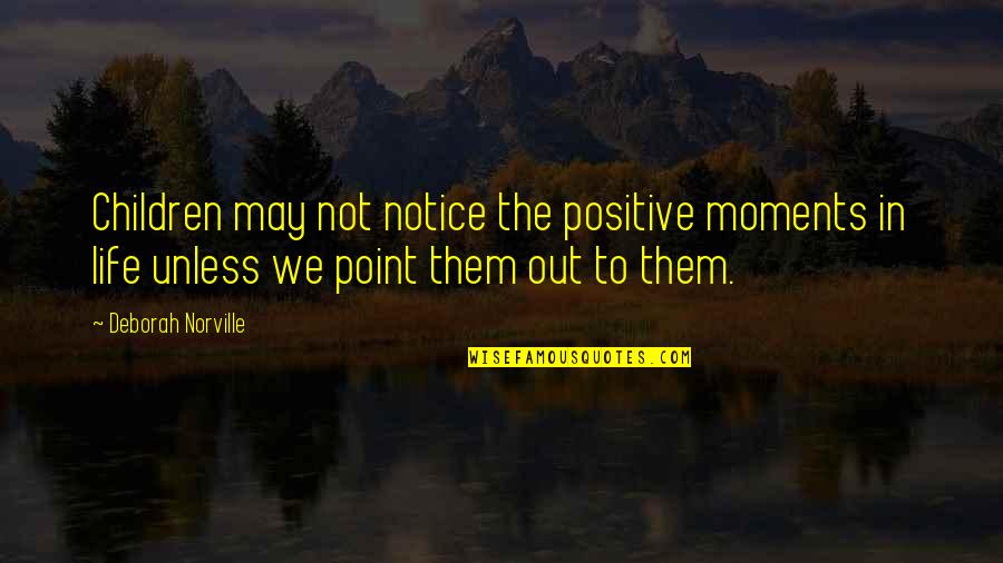 Norville Quotes By Deborah Norville: Children may not notice the positive moments in