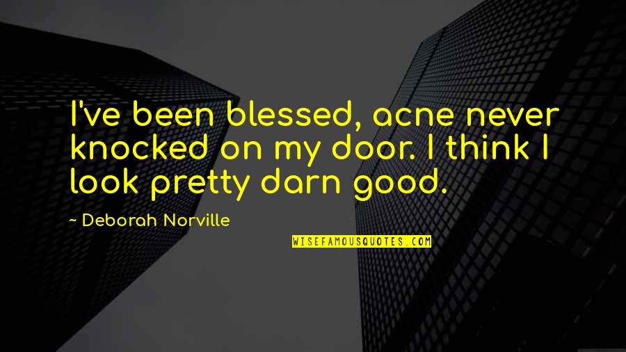 Norville Quotes By Deborah Norville: I've been blessed, acne never knocked on my