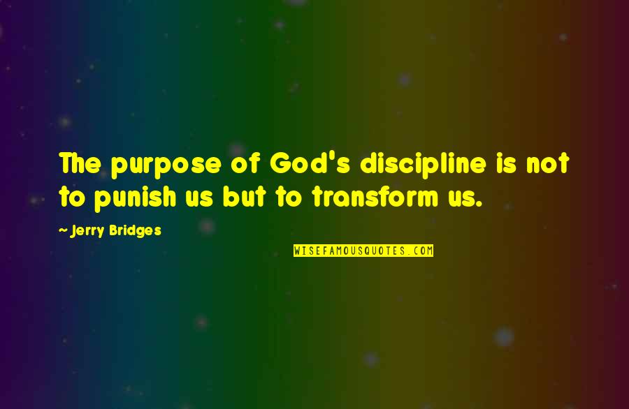 Norway Travel Quotes By Jerry Bridges: The purpose of God's discipline is not to