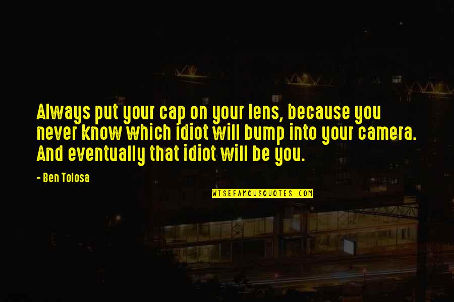 Norwegian Folk Quotes By Ben Tolosa: Always put your cap on your lens, because