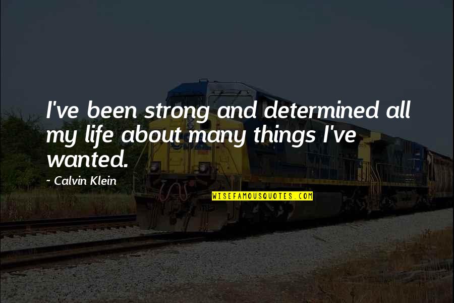 Norwegian Folk Quotes By Calvin Klein: I've been strong and determined all my life