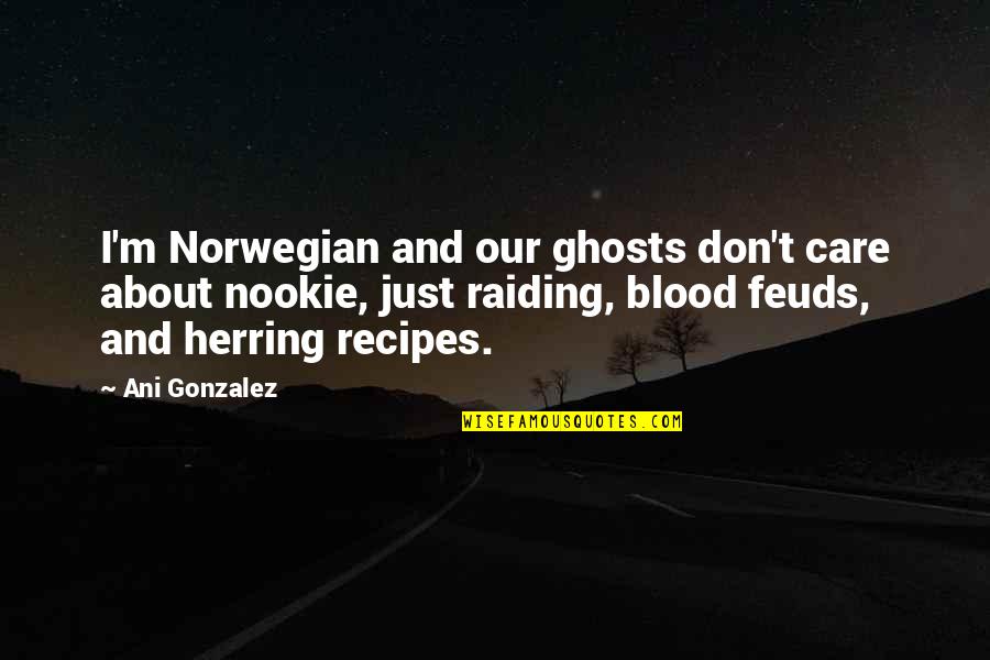 Norwegian Quotes By Ani Gonzalez: I'm Norwegian and our ghosts don't care about