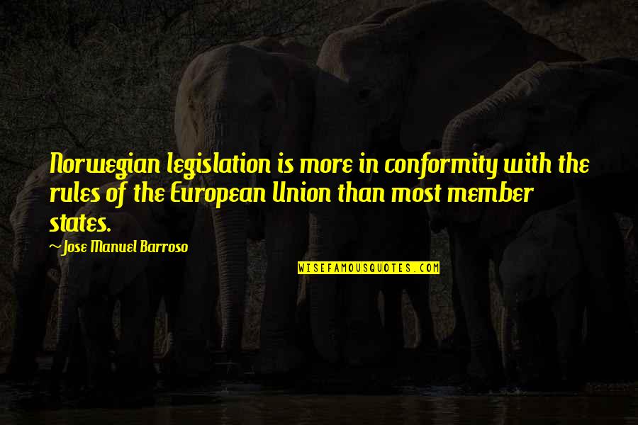 Norwegian Quotes By Jose Manuel Barroso: Norwegian legislation is more in conformity with the
