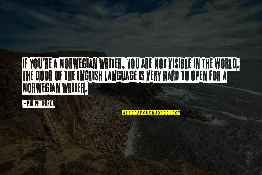 Norwegian Quotes By Per Petterson: If you're a Norwegian writer, you are not