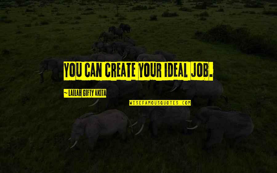 Norwegian Wook Quotes By Lailah Gifty Akita: You can create your ideal job. Norwegian Wook Quotes By Lailah Gifty Akita: You can create your ideal job.