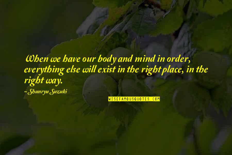 Norwegian Wook Quotes By Shunryu Suzuki: When we have our body and mind in