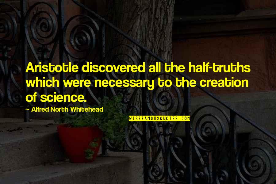 Norwegians Largest Quotes By Alfred North Whitehead: Aristotle discovered all the half-truths which were necessary