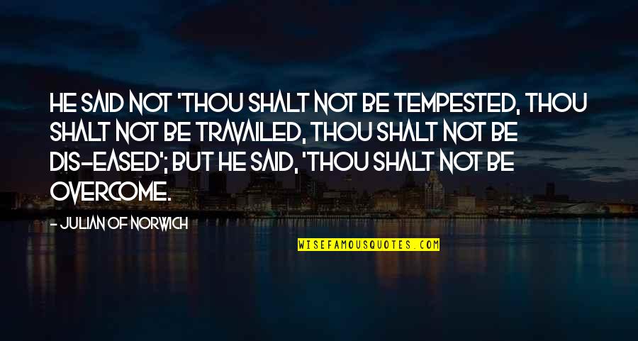 Norwich Quotes By Julian Of Norwich: He said not 'Thou shalt not be tempested,
