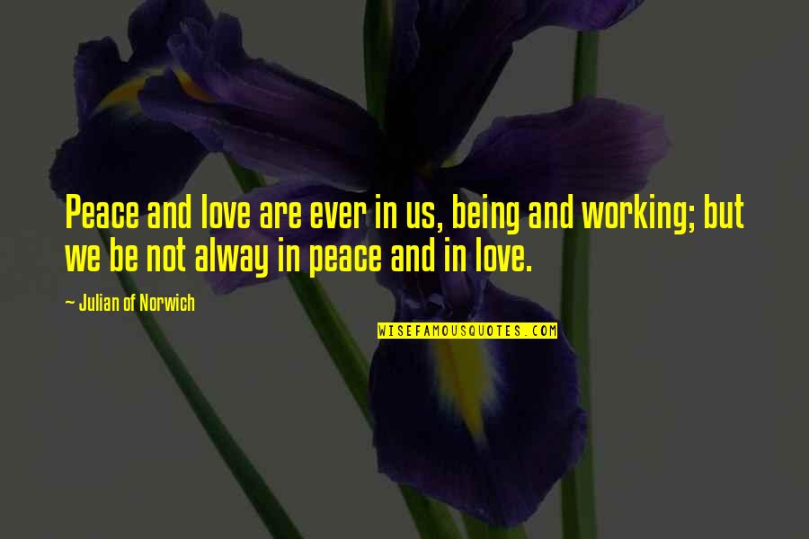 Norwich Quotes By Julian Of Norwich: Peace and love are ever in us, being