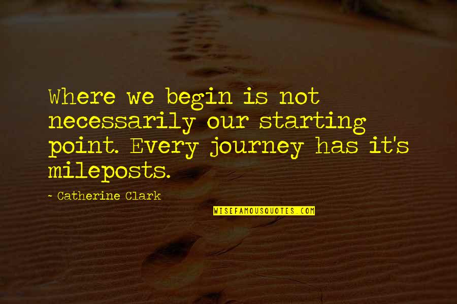 Norwid O Quotes By Catherine Clark: Where we begin is not necessarily our starting