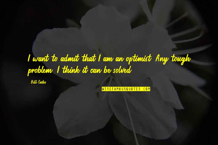Norwid Tychy Quotes By Bill Gates: I want to admit that I am an