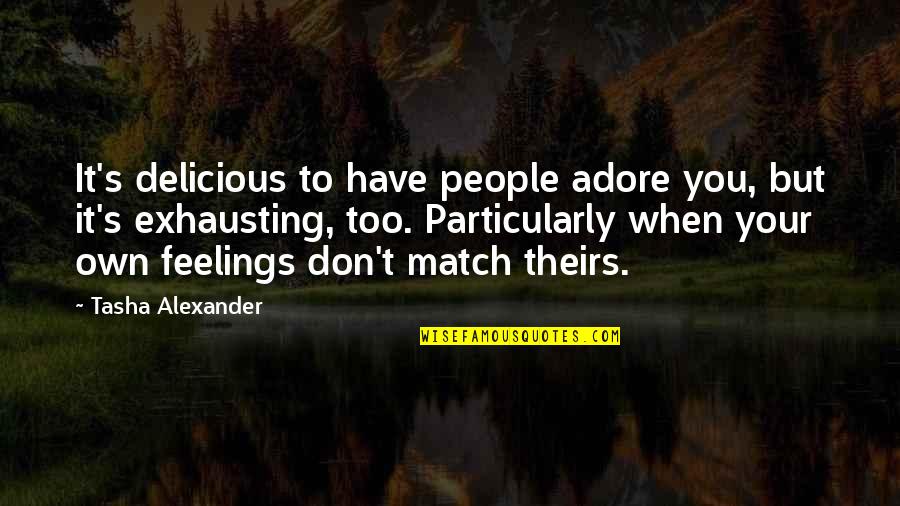 Norwid Tychy Quotes By Tasha Alexander: It's delicious to have people adore you, but Norwid Tychy Quotes By Tasha Alexander: It's delicious to have people adore you, but