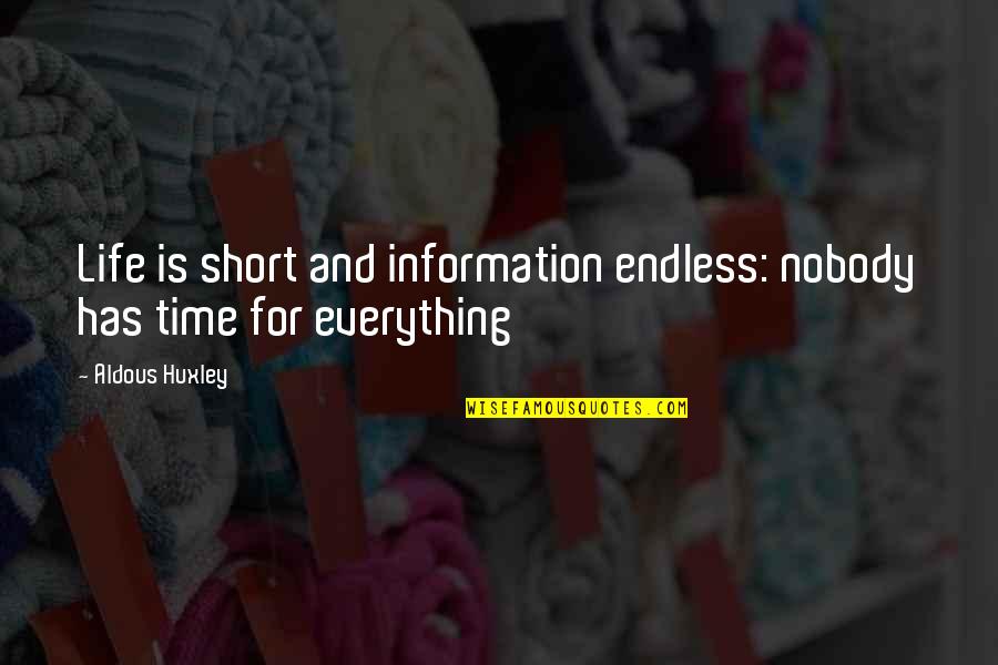 Norwill Simmons Quotes By Aldous Huxley: Life is short and information endless: nobody has