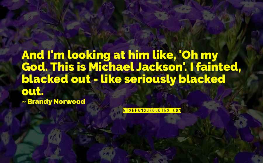 Norwood Quotes By Brandy Norwood: And I'm looking at him like, 'Oh my