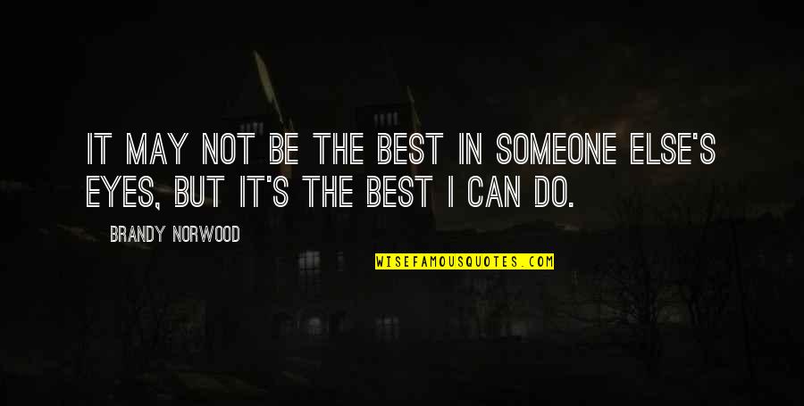 Norwood Quotes By Brandy Norwood: It may not be the best in someone