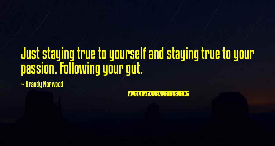 Norwood Quotes By Brandy Norwood: Just staying true to yourself and staying true