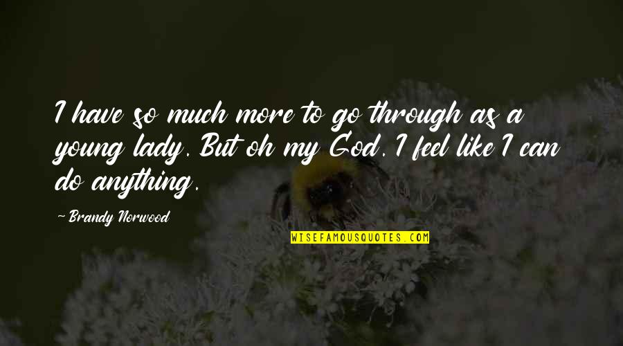 Norwood Quotes By Brandy Norwood: I have so much more to go through