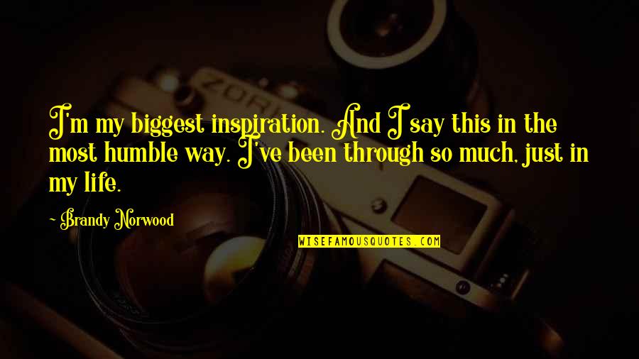 Norwood Quotes By Brandy Norwood: I'm my biggest inspiration. And I say this