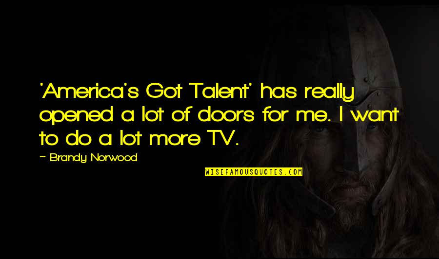 Norwood Quotes By Brandy Norwood: 'America's Got Talent' has really opened a lot