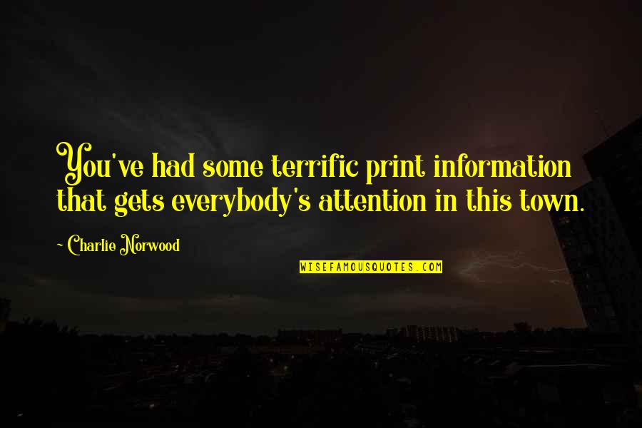 Norwood Quotes By Charlie Norwood: You've had some terrific print information that gets