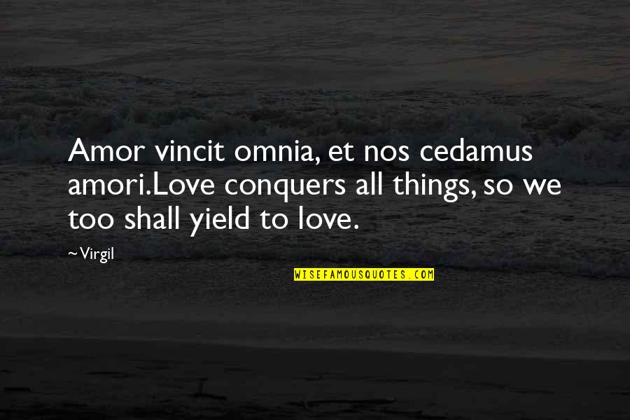 Nos Quotes By Virgil: Amor vincit omnia, et nos cedamus amori.Love conquers